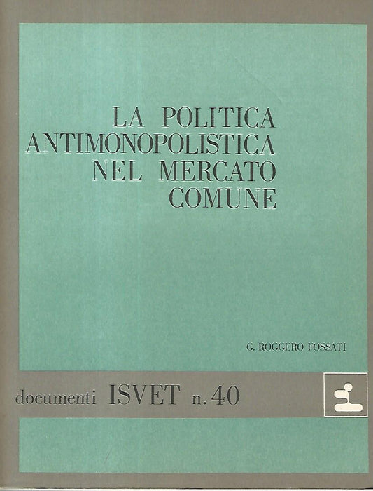 La politica antimonopolistica nel mercato comune. Documenti ISVET n. 40 - copertina