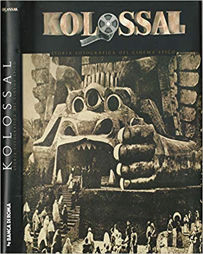 Kolossal. Storia fotografica del cinema epico - copertina