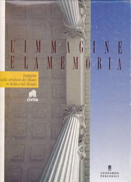 L'IMMAGINE E LA MEMORIA. Indagine sulla struttura del Museo in Italia e nel Mondo. - copertina