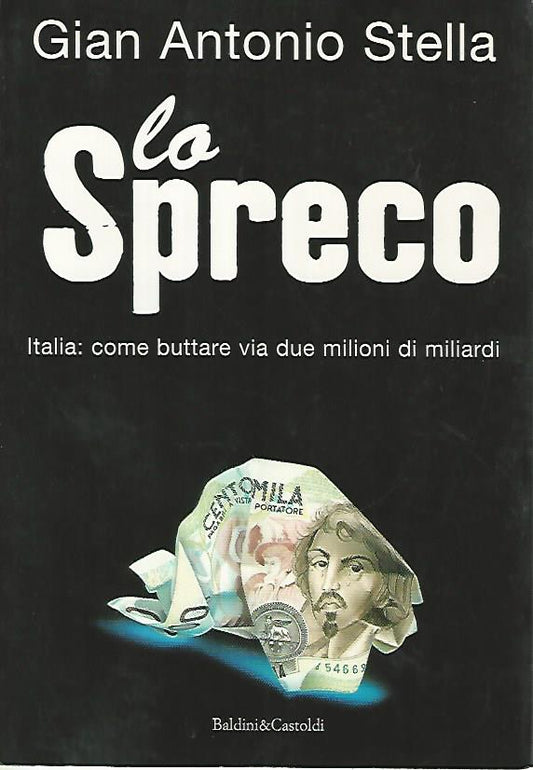 Lo spreco. Italia: come buttare via due milioni di miliardi - copertina