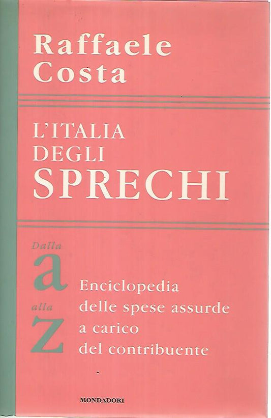 L'Italia degli sprechi. Dalla A alla Z. Enciclopedia delle spese assurde a carico del contribuente - copertina