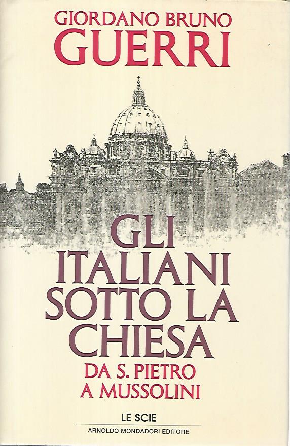 Gli italiani sotto la chiesa. Da S.Pietro a Mussolini - copertina