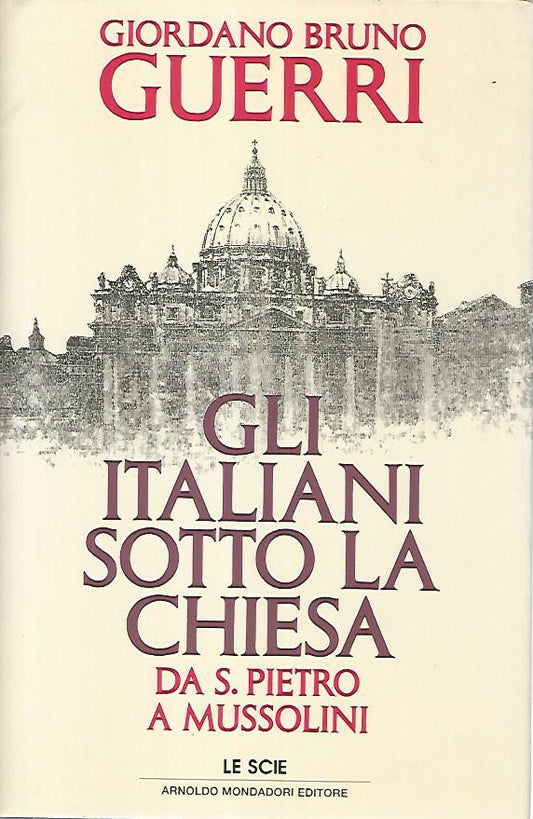 Gli italiani sotto la chiesa. Da S.Pietro a Mussolini - copertina
