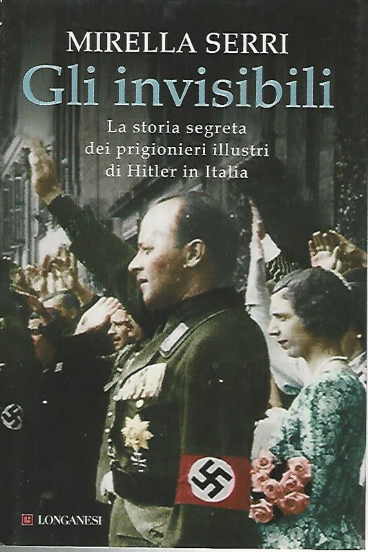 Gli invisibili. La storia segreta dei prigionieri illustri di Hitler in Italia - copertina