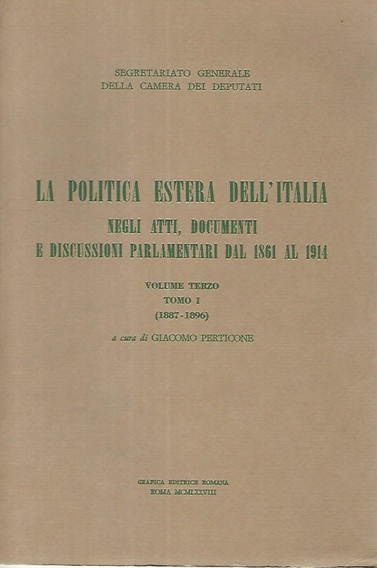 La politica estera dell'Italia negli atti, documenti e discussioni parlamentari dal 1861 al 1914. Volume terzo. Tomo I 1887-1896 - copertina