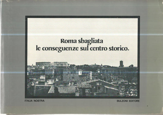 Roma sbagliata le conseguenze sul centro storico - copertina