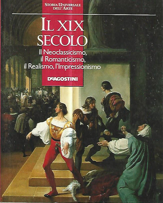 Il XIX secolo. Il neoclassicismo, il romanticismo, il realismo, l'impressionismo. - copertina