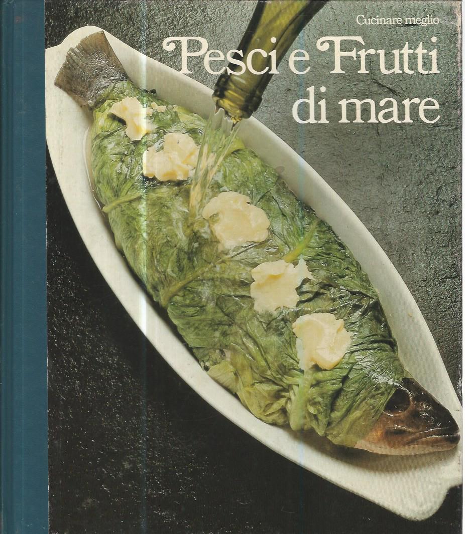 Cucinare meglio. Pesci e frutti di mare - copertina