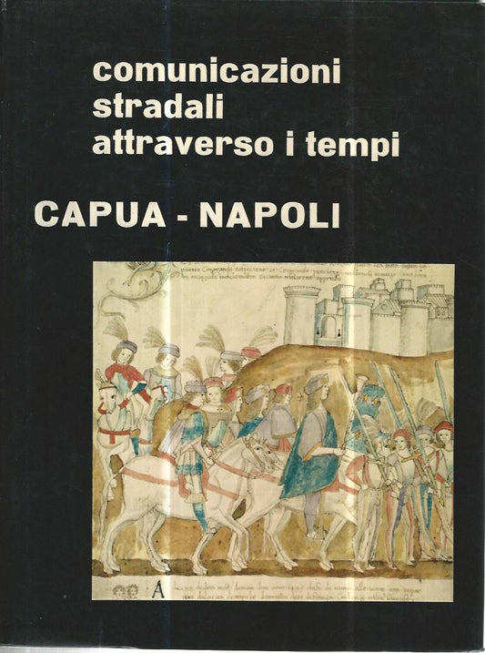 Comunicazioni stradali attraverso i tempi. Capua - Napoli - copertina