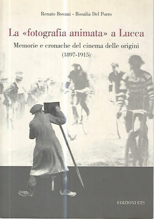 La fotografia animata a Lucca. Memorie e cronache del cinema delle origini - copertina