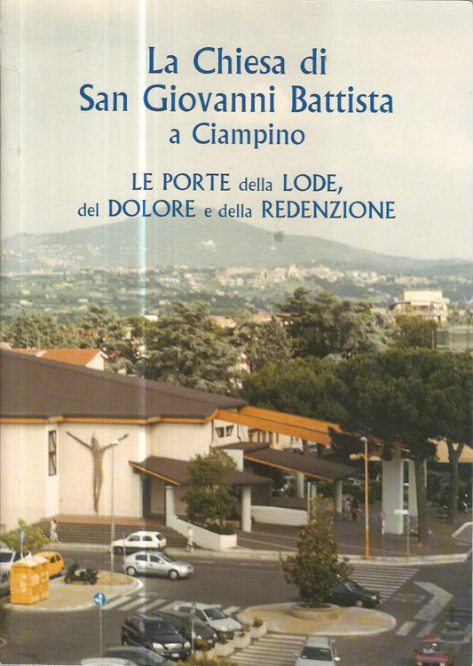 La chiesa di San Giovanni Battista a Ciampino. Le porte della lode,del dolore e della redenzione - copertina