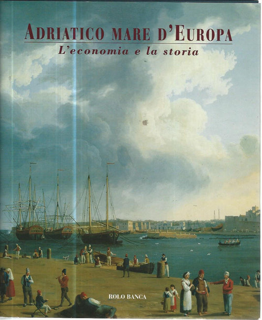Adriatico mare d'Europa. L'economia e la storia - copertina