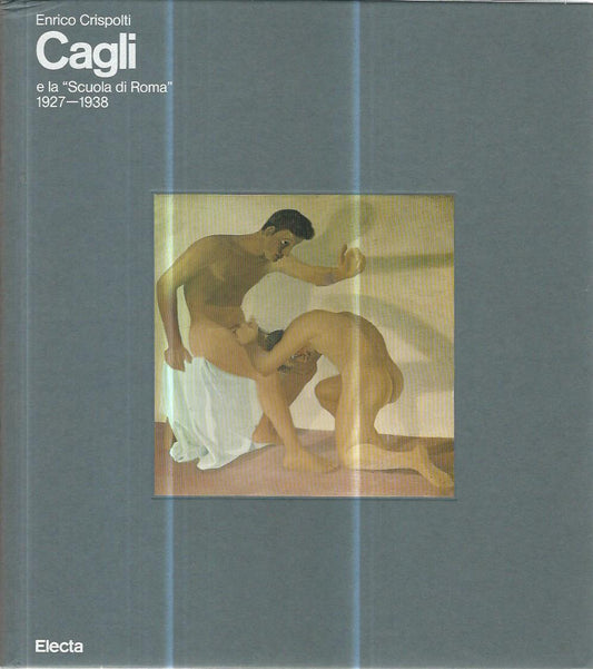 Enrico Crispolti Cagli e la scuola di Roma 1927-1938 - copertina