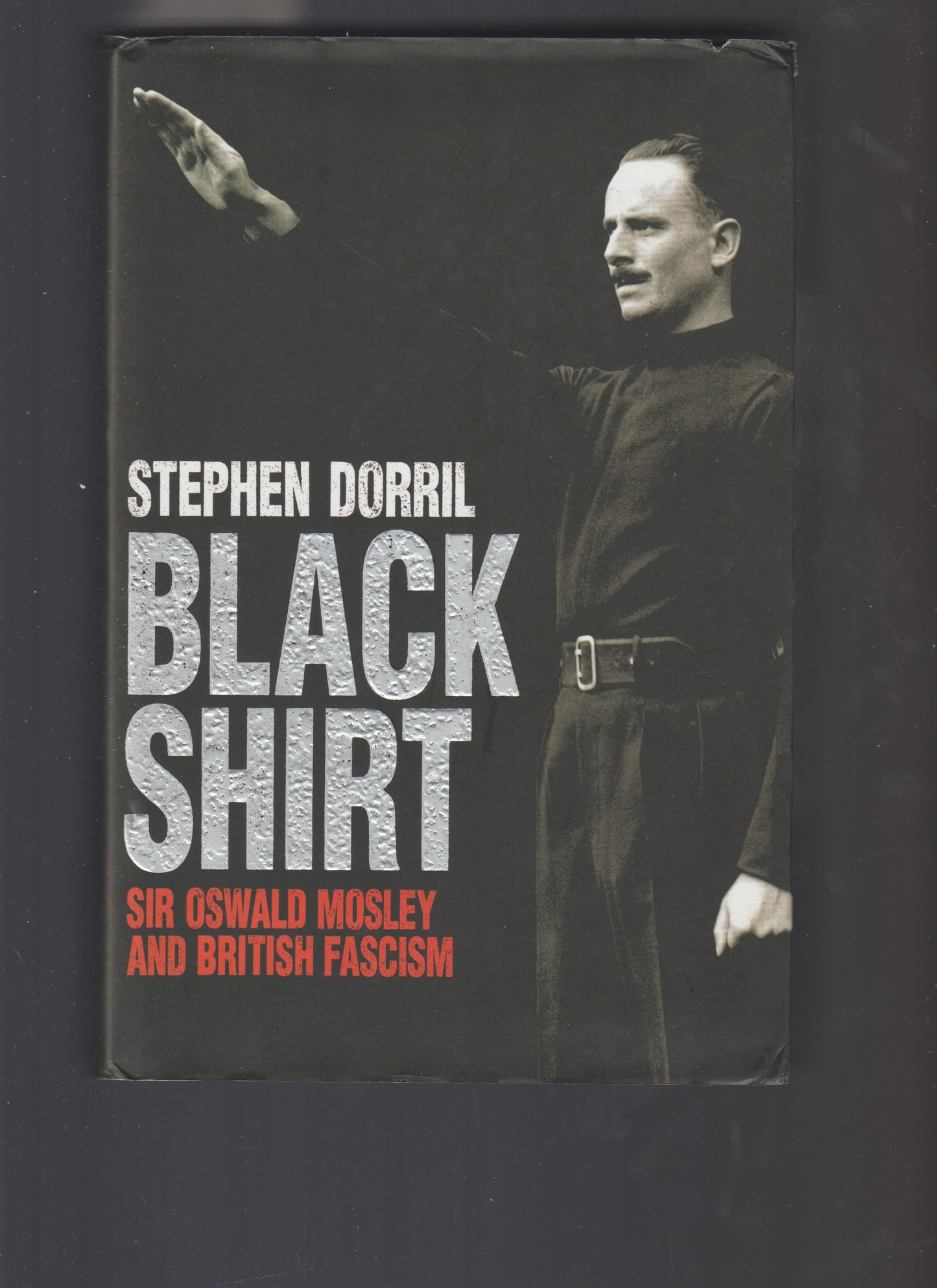 BLACK SHIRT Sir Oswald Mosley and British Fascism - copertina