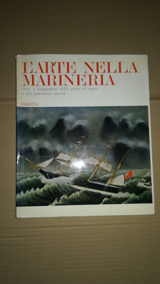 L'arte nella marineria. Arte e artigianato della gente di mare e dei costruttori navali. - copertina