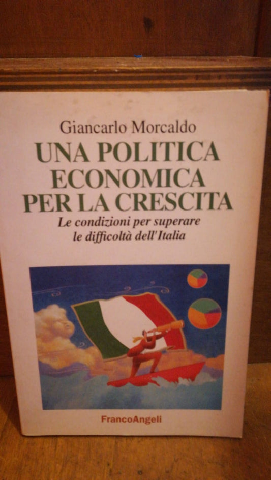 Una politica economica per la crescita. Le condizioni per superare le difficoltà dell'Italia - copertina