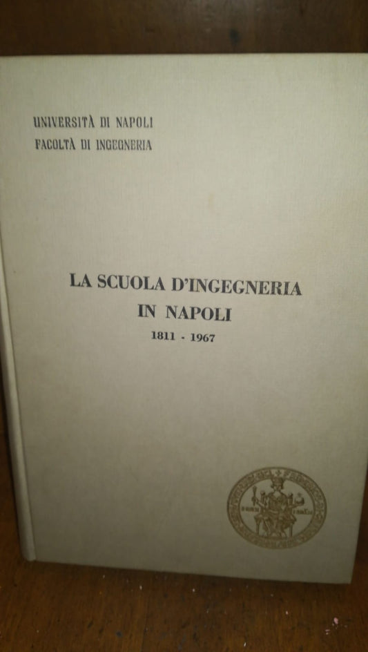 LA SCUOLA D'INGEGNERIA IN NAPOLI 1811 1967 - copertina