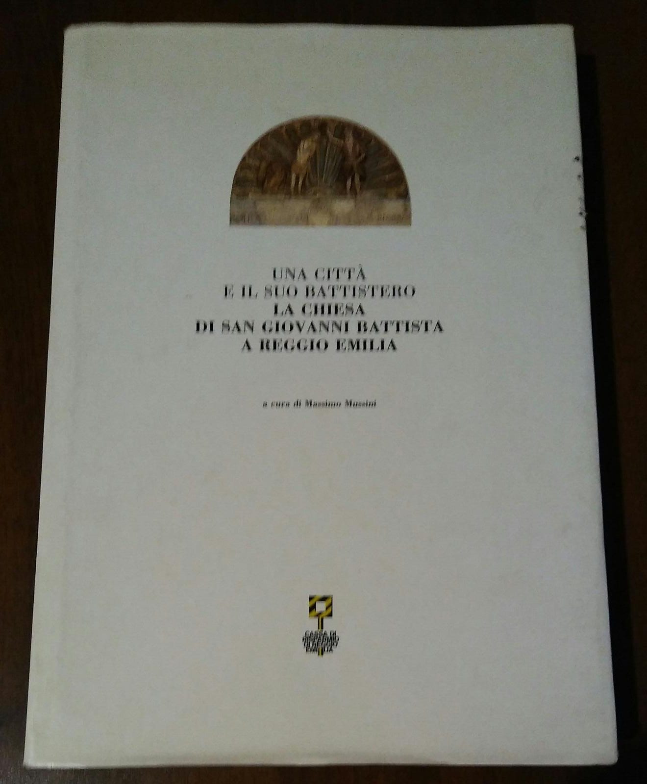 Una città e il suo battistero. ; La chiesa di san Giovanni Battista a Reggio Emilia - copertina