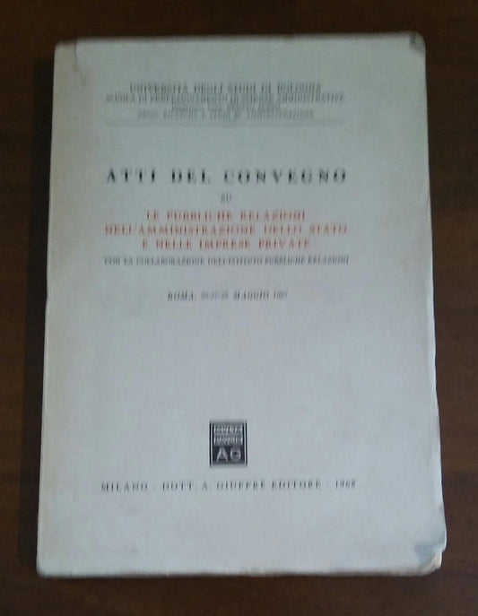 ATTI DEL CONVEGNO SU LE PUBBLICHE RELAZIONI NELL'AMMINISTRAZIONE DELLO STATO E NELLE IMPRESE PRIVATE - copertina