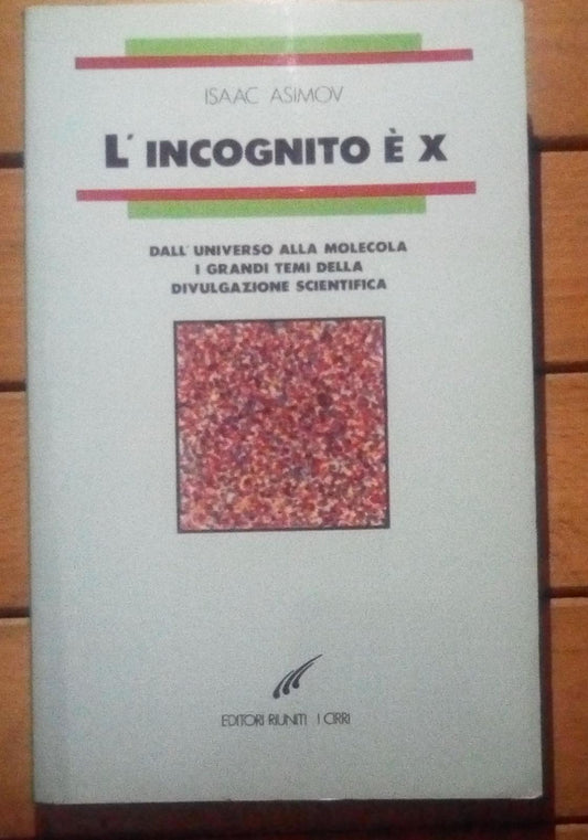 L'incognito è x. Dall'universo alla molecola. I grandi temi della divulgazione scientifica - copertina