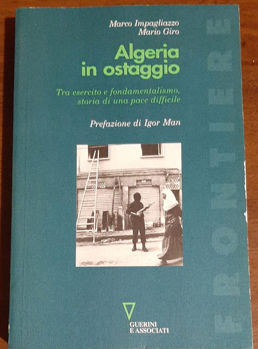 Algeria in ostaggio. Tra esercito e fondamentalismo: storia di una pace difficile - copertina