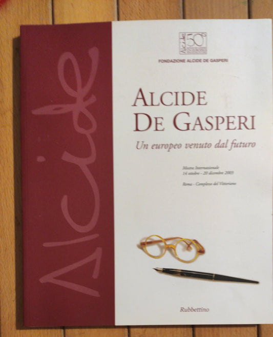 Alcide De Gasperi. Un europeo venuto dal futuro. Mostra internazionale (Roma, 14 ottobre-20 dicembre 2003) - copertina
