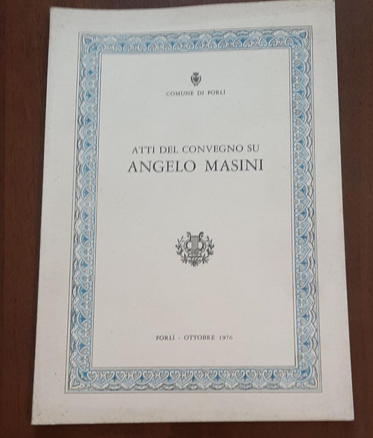 ATTI DEL CONVEGNO SU ANGELO MASINI - copertina