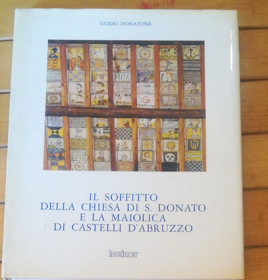 IL SOFFITTO DELLA CHIESA DI S. DONATO E LA MAIOLICA DI CASTELLI D'ABRUZZO - copertina