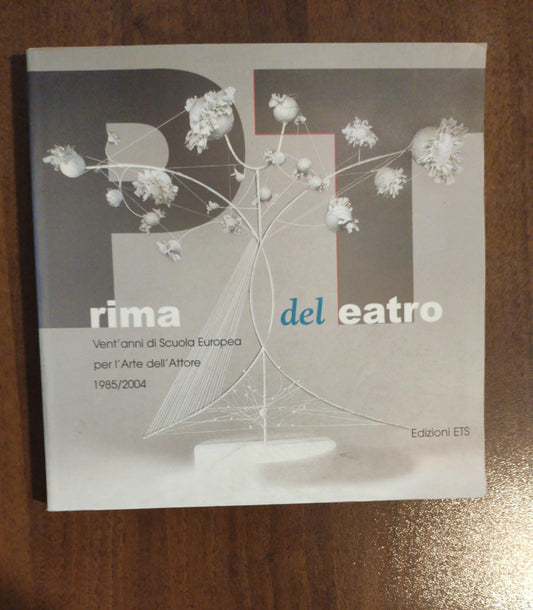 Prima del teatro. Vent'anni di scuola europea per l'arte dell'attore. 1985-2004 - copertina