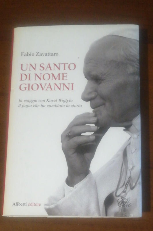 Un santo di nome Giovanni. In viaggio con Karol Wojtyla il papa che ha cambiato la storia - copertina