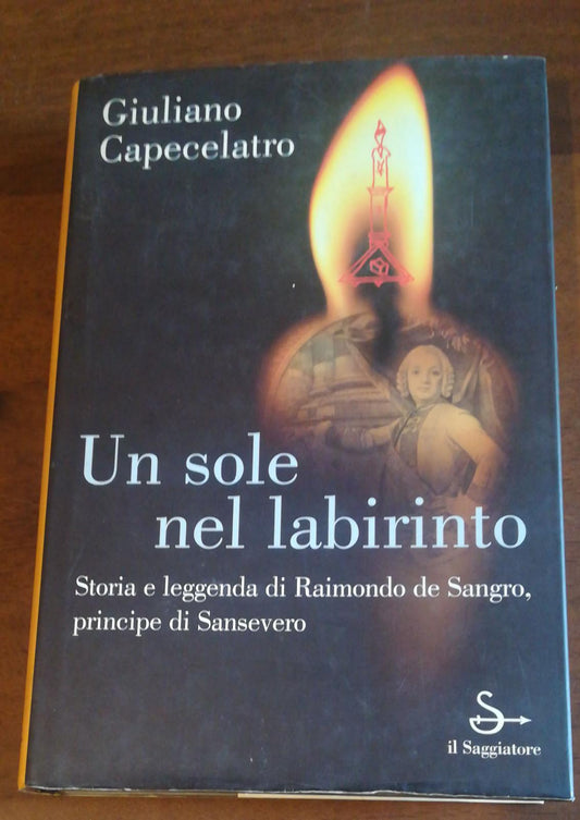 Un sole nel labirinto. Storia e leggenda di Raimondo de Sangro, principe di Sansevero - copertina