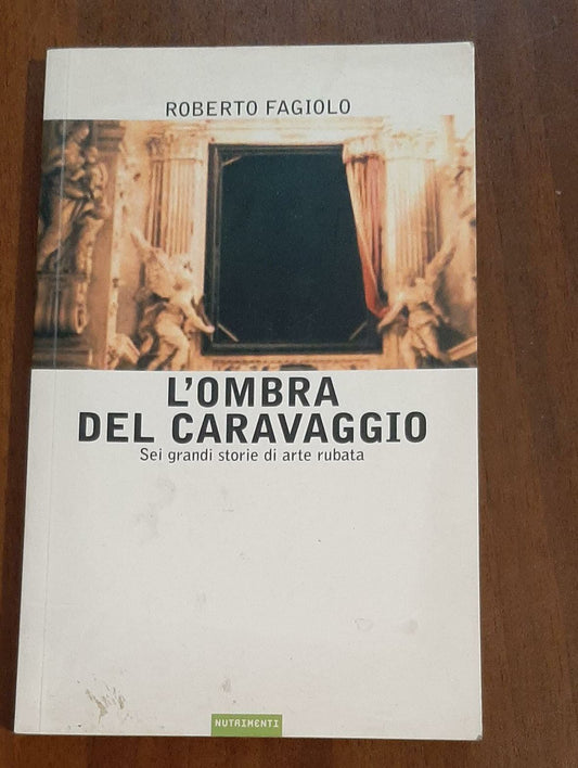 L'ombra del Caravaggio. Sei grandi storie di arte rubata - copertina