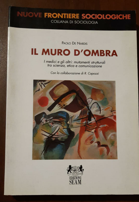 Il muro d'ombra. I medici e gli altri: mutamenti strutturali tra scienza, etica e comunicazione - copertina