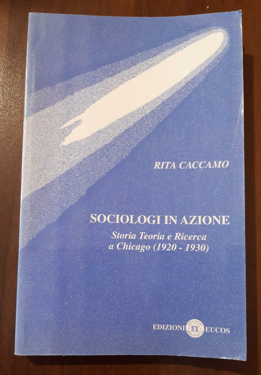 Sociologi in azione . Storia teoria e ricerca a Chicago (1920-1930) - copertina