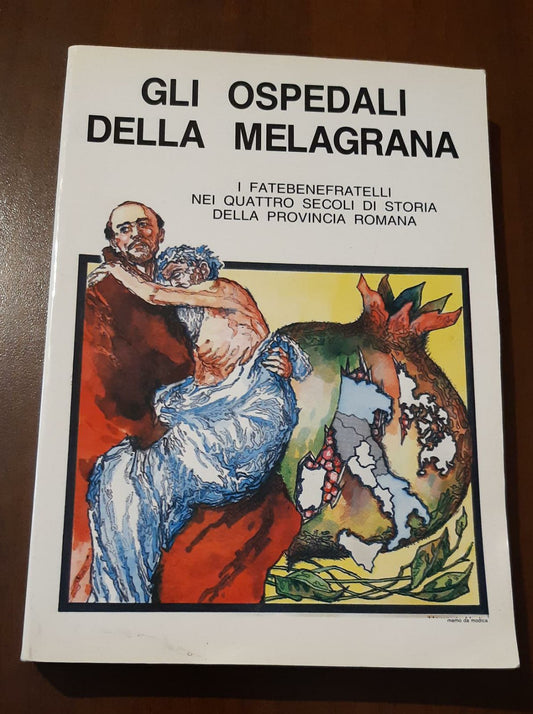Gli Ospedali Della Melagrana. I fatebenefratelli nei quattro secoli di storia della provincia romana. - copertina