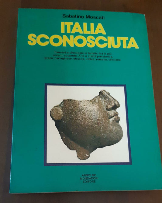 Italia sconosciuta. Itinerari archeologici e turistici tra le più recenti scoperte. - copertina