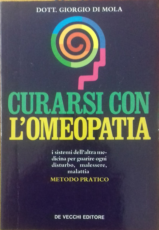 Curarsi con l'omeopatia. I sistemi dell'altra medicina per guarire ogni disturbo, malessere, malattia. Metodo pratico - copertina