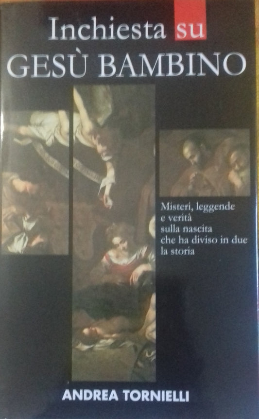 Inchiesta su Gesù Bambino. Misteri, leggende e verità sulla nascita che ha diviso in due la storia - copertina
