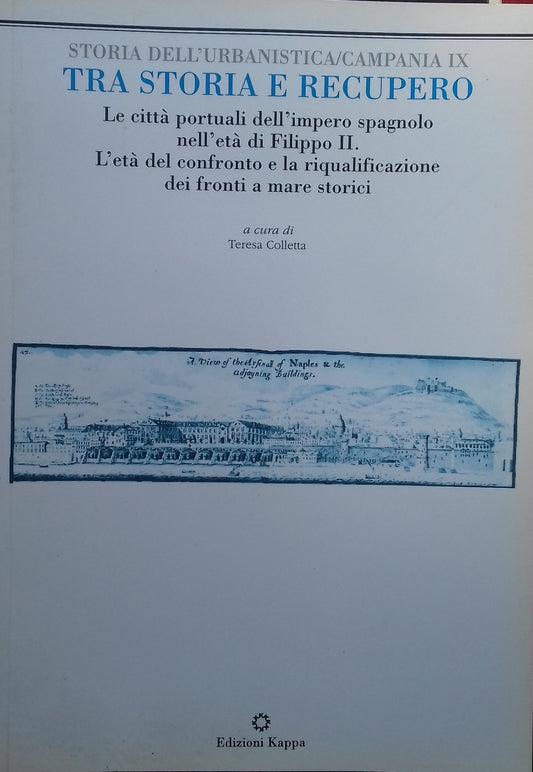Storia dell'Urbanistica/Campania IX - Le città portuali dell'impero spagnolo nell'età di Filippo II. L'età del confronto e la riqualificazione dei fronti a mare storici - copertina