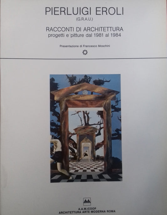 Pierluigi Eroli (G.R.A.U.). Racconti di Architettura. Progetti e pitture dal 1981 al 1984 - copertina