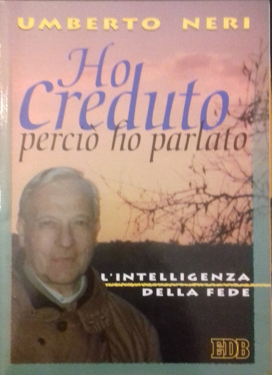 Ho creduto perciò ho parlato. L'intelligenza della fede - copertina