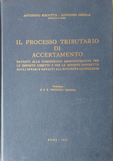 Il processo tributario di accertamento davanti alle commissioni amministrative per le imposte dirette e per le imposte indirette sugli affari e davanti all'autorità giudiziaria - copertina