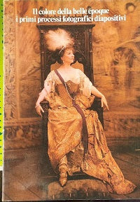 Il colore della belle époque. I primi processi fotografici diapositivi - copertina
