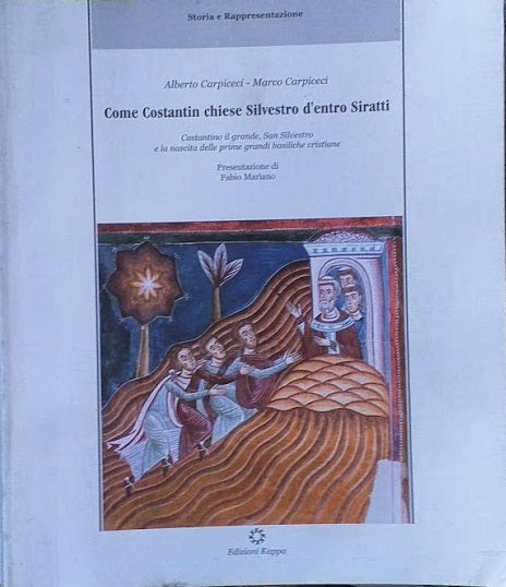 Come Costantin chiese Silvestro d'entro Siratti. Costantino il grande, San Silvestro e la nascita delle prime grandi basiliche cristiane - copertina