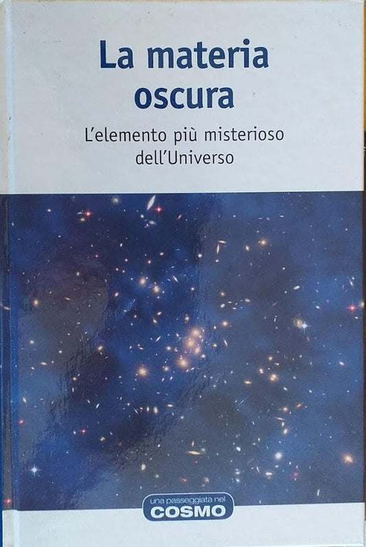 La materia oscura. L'elemento più misterioso dell'Universo - copertina
