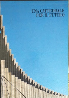 Una cattedrale per il futuro. Chiesa parrocchiale di Santa Maria Madre del Redentore a Roma - copertina