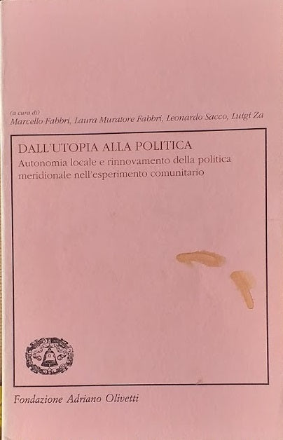 Dall'utopia alla politica. Autonomia locale e rinnovamento della politica meridionale nell'esperimento comunitario - copertina