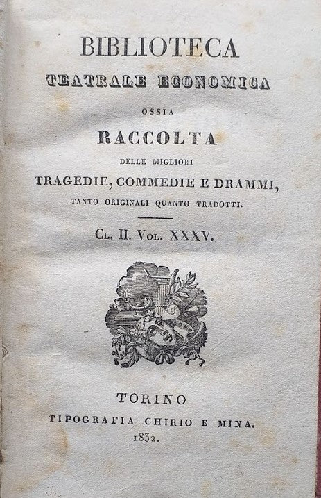 Biblioteca teatrale economica ossia Raccolta delle migliori tragedie, commedie e drammi, t anto originali quanto tradotti. Cl. II Vol. XXXV - copertina