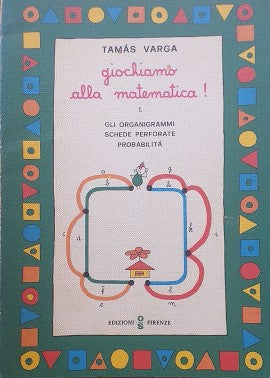 Giochiamo alla matematica! Gli organigrammi, schede perforate, probabilità. - copertina
