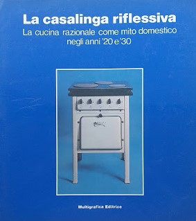 La casalinga riflessiva. La cucina razionale come mito domestico negli anni '20 e '30 - copertina